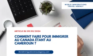 Lire la suite à propos de l’article Comment faire pour immigrer au Canada étant au Cameroun ?