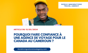 Lire la suite à propos de l’article Pourquoi faire confiance à une agence de voyage pour le Canada au Cameroun ?