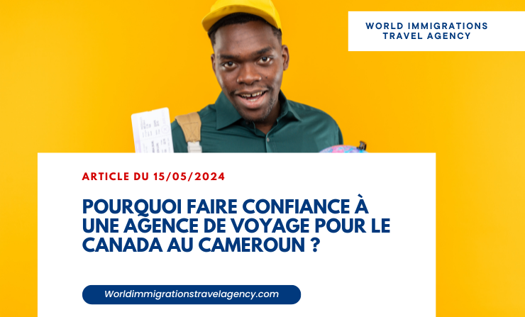 You are currently viewing Pourquoi faire confiance à une agence de voyage pour le Canada au Cameroun ?