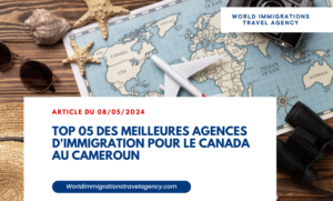 Lire la suite à propos de l’article Top 05 des meilleures agences d’immigration pour le Canada au Cameroun